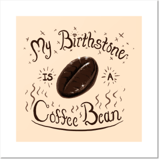 My Birthstone is a Coffee Bean Posters and Art